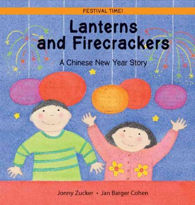 Lanterns and firecrackers : a Chinese New Year story / Jonny Zucker ; illustrated by Jan Barger Cohen.