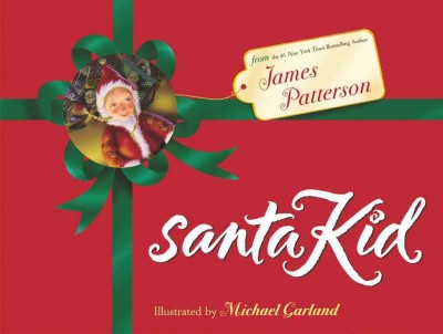 SantaKid / by James Patterson ; illustrated by Michael Garland.