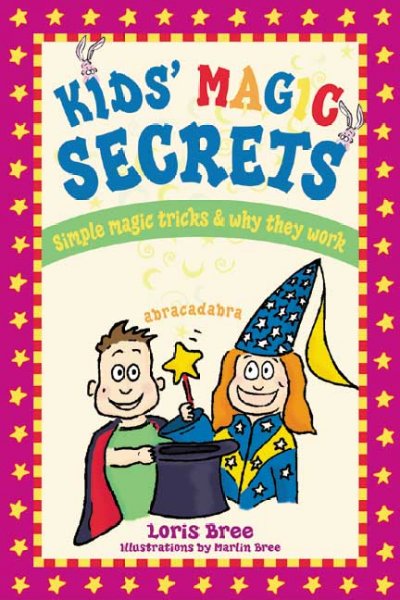 Kids' magic secrets : simple magic tricks & why they work / text by Loris Bree ; illustrations by Marlin Bree.