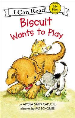 Biscuit wants to play / story by Alyssa Satin Capucilli ; pictures by Pat Schories. 