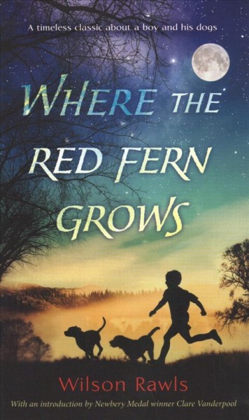 Where the red fern grows : the story of two dogs and a boy / Wilson Rawls.