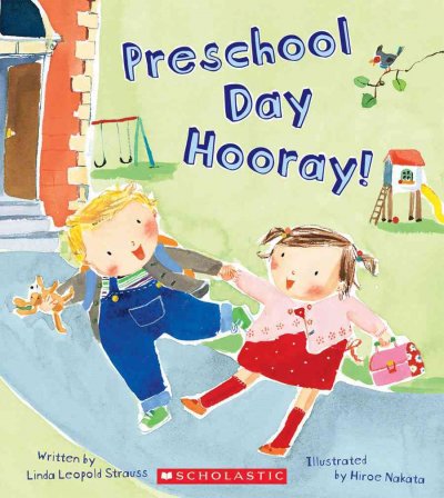 Preschool day hooray! / by Linda Leopold Strauss ; illustrated by Hiroe Nakata.