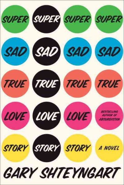Super sad true love story : a novel / Gary Shteyngart.