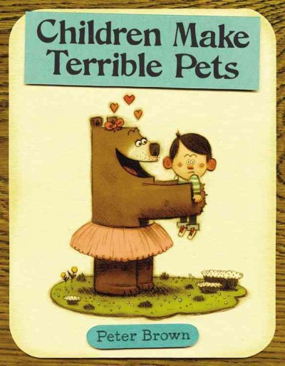 Children make terrible pets / Peter Brown.