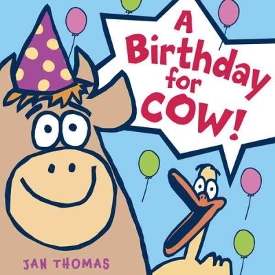 A birthday for Cow! / Jan Thomas.
