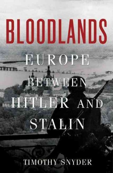 Bloodlands : Europe between Hitler and Stalin / Timothy Snyder.