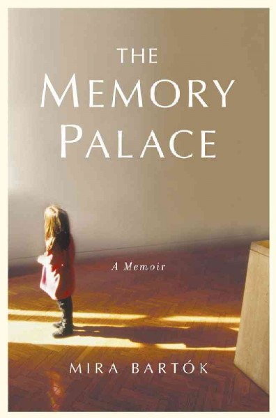 The memory palace : [a memoir] / Mira Bartok.