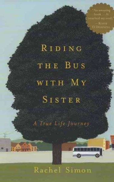 Riding the bus with my sister : a true life journey / Rachel Simon.