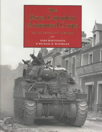 The Royal Canadian Armoured Corps : an illustrated history / John Marteinson, Michael R. McNorgan.