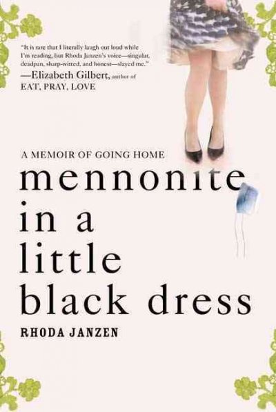 Mennonite in a little black dress : a memoir of going home / Rhoda Janzen.