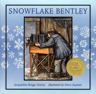 Snowflake Bentley / Jacqueline Briggs Martin ; illustrated by Mary Azarian.