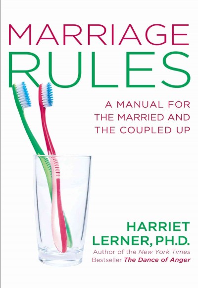 Marriage rules : a manual for the married and the coupled up / Harriet Lerner.