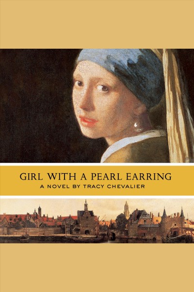 Girl with a pearl earring [electronic resource] : [a novel] / by Tracy Chevalier.