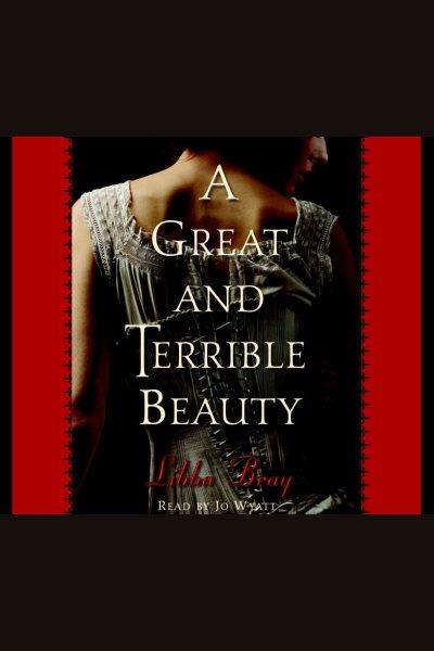 A great and terrible beauty [electronic resource] / Libba Bray.