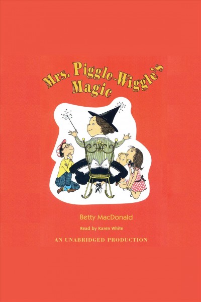 Mrs. Piggle-Wiggle's magic [electronic resource] / Betty MacDonald.
