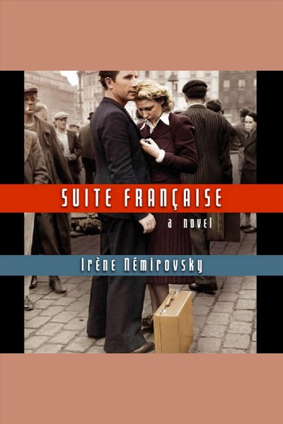 Suite française [electronic resource] : [a novel] / Irène Némirovsky.