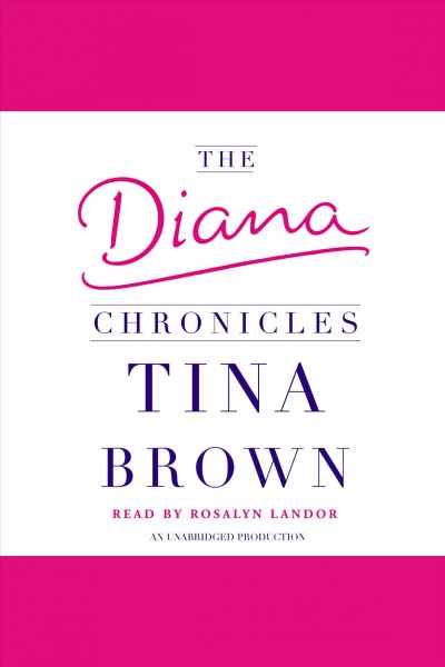 The Diana chronicles [electronic resource] / Tina Brown.
