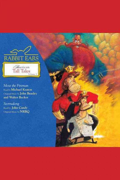 Rabbit Ears American tall tales. Volume 3, Mose the fireman. Stormalong [electronic resource].