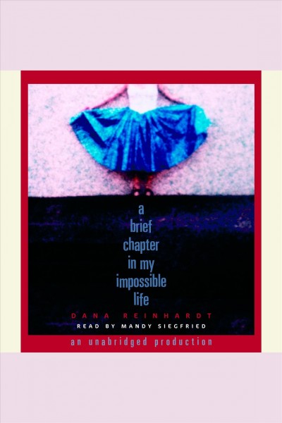A brief chapter in my impossible life [electronic resource] / Dana Reinhardt.