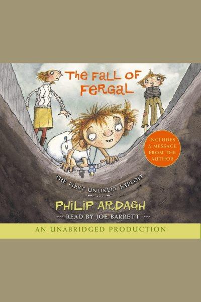 The fall of Fergal [electronic resource] : the first unlikely exploit / Philip Ardagh.