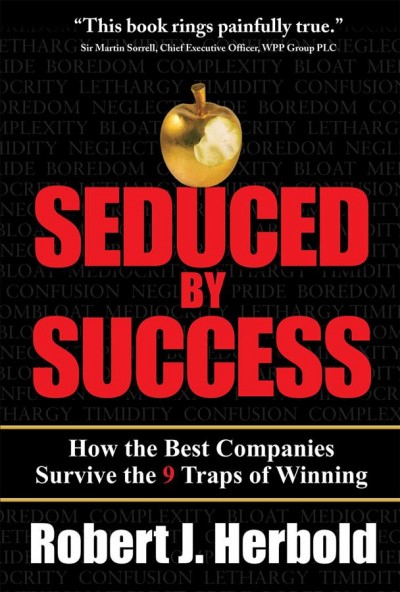 Seduced by success [electronic resource] : how the best companies survive the 9 traps of winning / Robert J. Herbold.