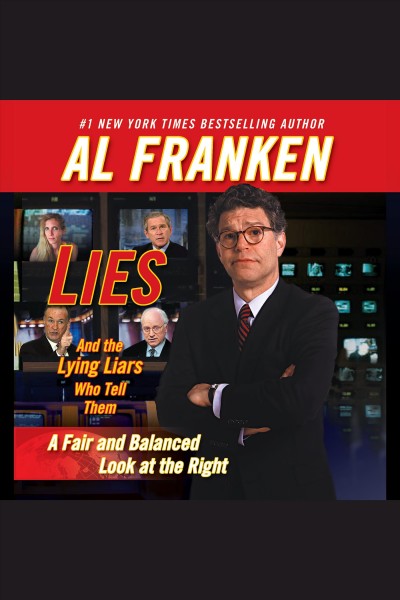 Lies and the lying liars who tell them [electronic resource] : a fair and balanced look at the right / Al Franken.