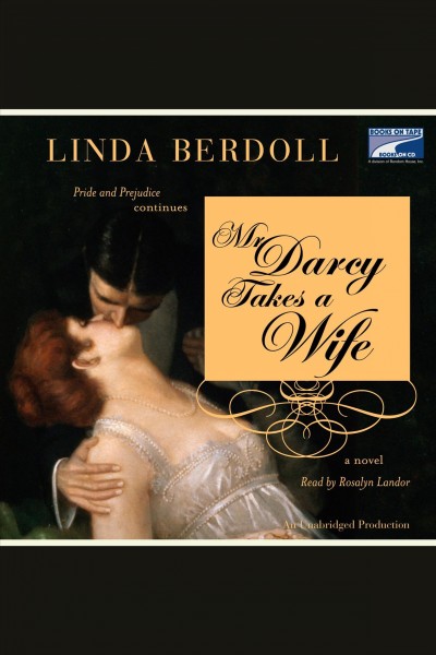 Mr. Darcy takes a wife [electronic resource] : [Pride and prejudice continues] / Linda Berdoll.