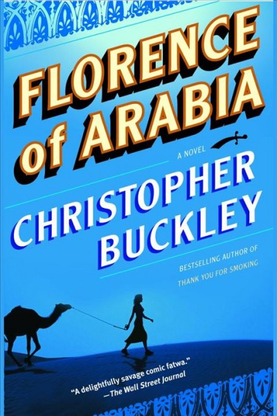 Florence of Arabia [electronic resource] : [a novel] / Christopher Buckley.
