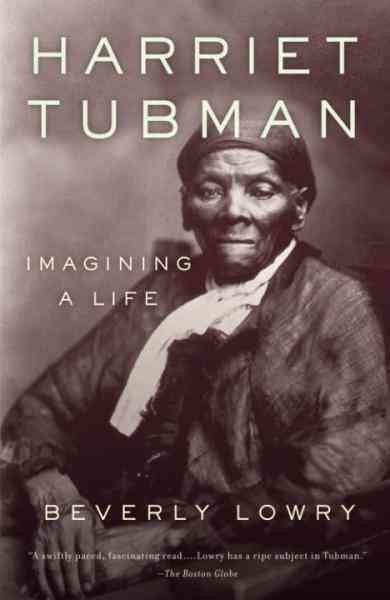 Harriet Tubman [electronic resource] : imagining a life / Beverly Lowry.