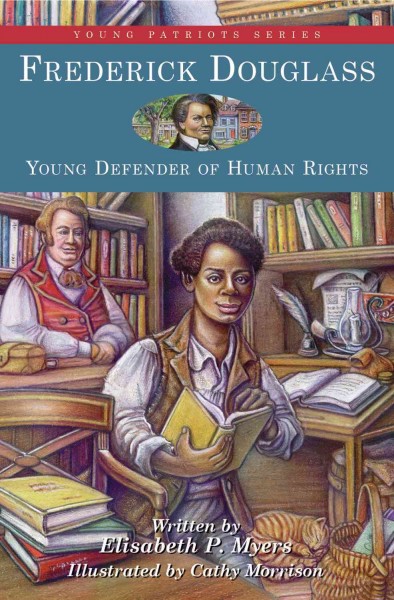 Frederick Douglass [electronic resource] : young defender of human rights / written by Elisabeth P. Myers ; illustrated by Cathy Morrison.