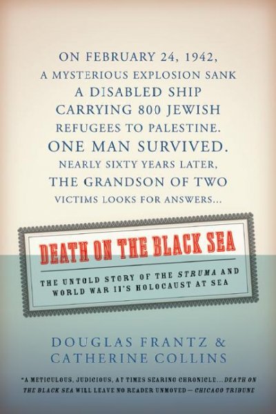Death on the Black Sea [electronic resource] : the untold story of the Struma and World War II's holocaust at sea / Douglas Frantz and Catherine Collins.