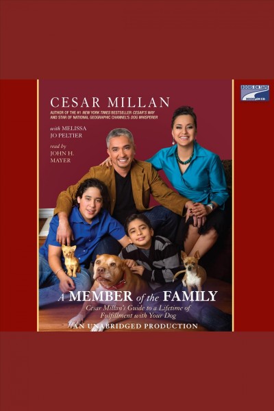 A member of the family [electronic resource] : Cesar Millan's guide to a lifetime of fulfillment with your dog / Cesar Millan with Melissa Jo Peltier.
