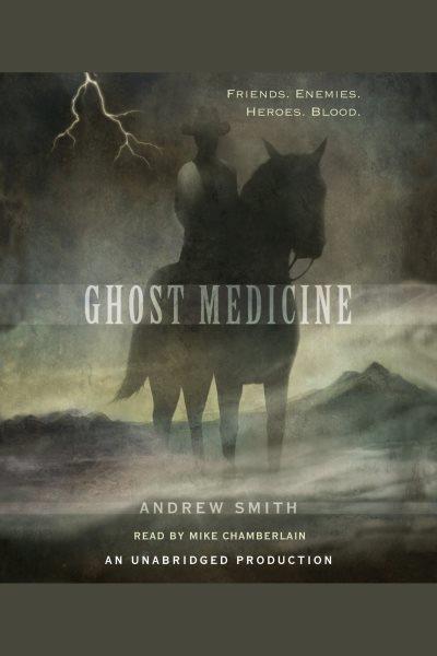Ghost medicine [electronic resource] / Andrew Smith.
