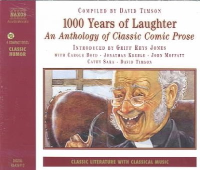 1000 years of laughter [electronic resource] : an anthology of classic comic prose / compiled by David Timson ; introduced by Griff Rhys Jones with Carole Boyd, Jonathan Keeble, John Moffatt, Cathy Sara, David Timson.