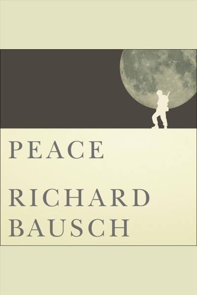 Peace [electronic resource] : a novel / Richard Bausch.