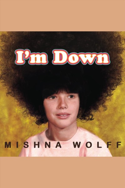 I'm down [electronic resource] : a memoir / Mishna Wolff.