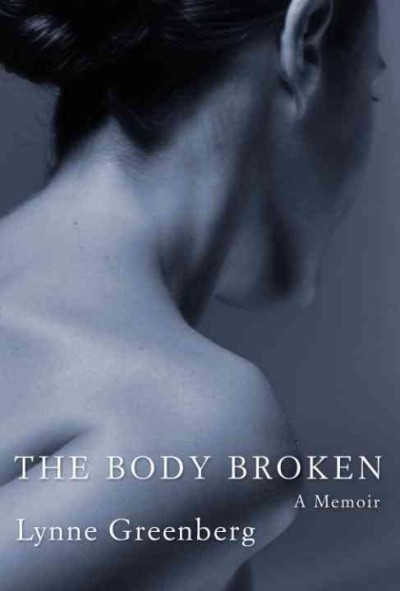 The body broken [electronic resource] : a memoir / Lynne Greenberg.