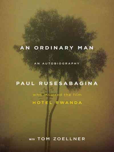 An ordinary man [electronic resource] : an autobiography / Paul Rusesabagina with Tom Zoellner.
