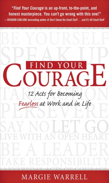 Find your courage [electronic resource] : 12 acts for becoming fearless at work and in life / Margie Warrell.
