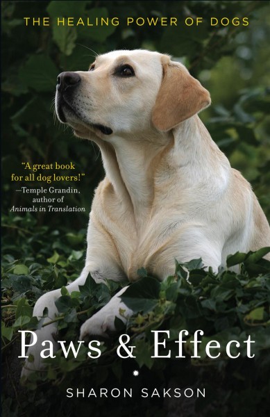 Paws & effect [electronic resource] : the healing power of dogs / Sharon Sakson.