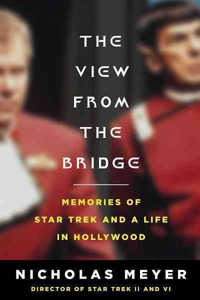 The view from the bridge [electronic resource] : memories of Star Trek and a life in Hollywood / Nicholas Meyer.