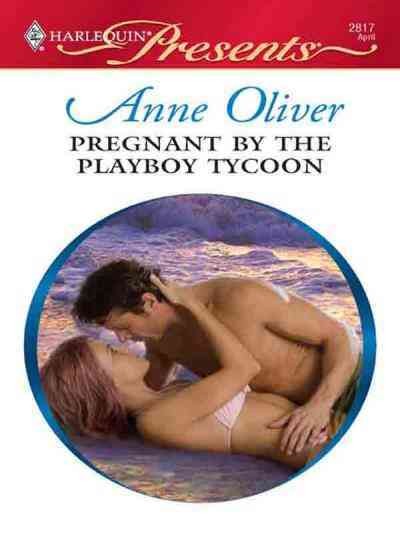 Pregnant by the playboy tycoon [electronic resource] / Anne Oliver.