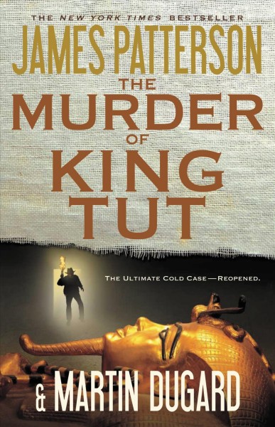 The murder of King Tut [electronic resource] : the plot to kill the child king : a nonfiction thriller / James Patterson and Martin Dugard.