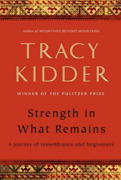 Strength in what remains [electronic resource] / Tracy Kidder.