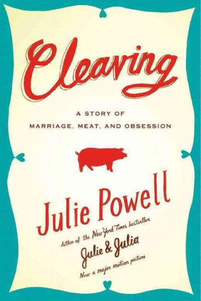 Cleaving [electronic resource] : [a story of marriage, meat, and obsession] / Julie Powell.