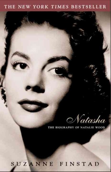 Natasha [electronic resource] : the biography of Natalie Wood / by Suzanne Finstad.