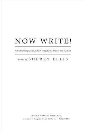 Now write! [electronic resource] : fiction writing exercises from today's best writers and teachers / edited by Sherry Ellis.