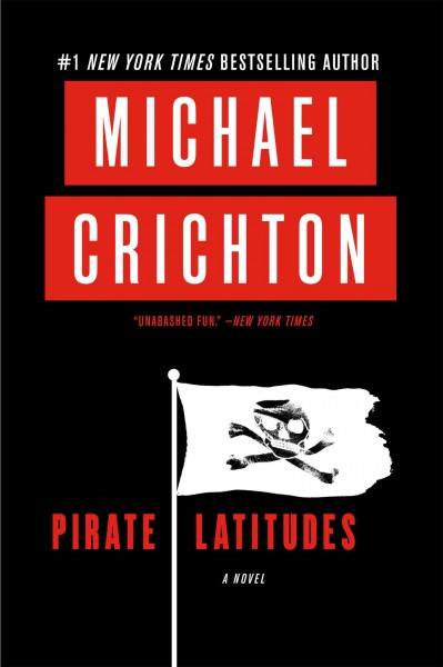 Pirate latitudes [electronic resource] : a novel / Michael Crichton.
