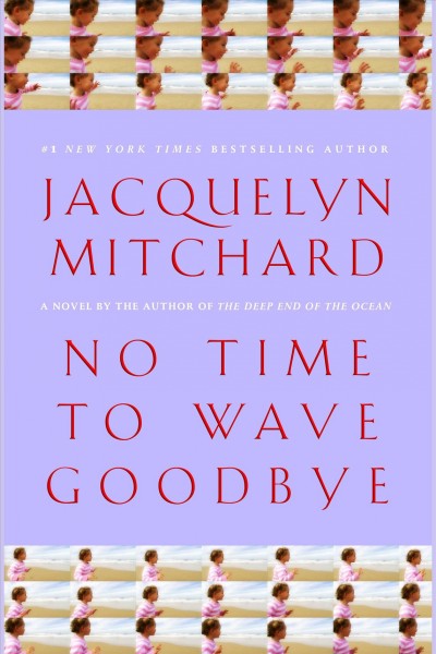 No time to wave goodbye [electronic resource] : a novel / Jacquelyn Mitchard.