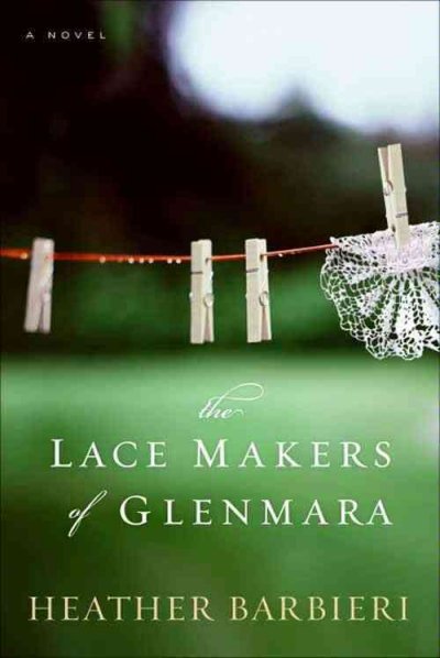 The lace makers of Glenmara [electronic resource] : a novel / Heather Barbieri.